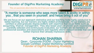 Founder of DigiPro Marketing Academy
They are passionate about what they do & have your success in mind
"A mentor is someo...