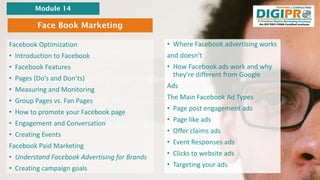 Face Book Marketing
Module 14
• Where Facebook advertising works
and doesn't
• How Facebook ads work and why
they're diffe...