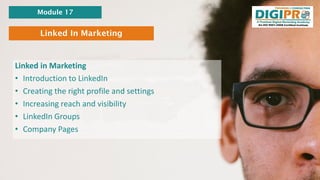 Linked In Marketing
Linked in Marketing
• Introduction to LinkedIn
• Creating the right profile and settings
• Increasing ...