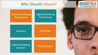 Who Should Attend?
Sales & Marketing
Professional
Job SeekerStudents
Digital Marketing
Professional
Digital Marketing
Star...