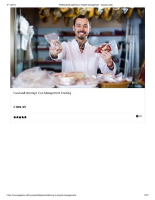 6/11/2019 Professional Diploma in Project Management - Course Gate
https://coursegate.co.uk/course/professional-diploma-in-project-management/ 4/13
492
Food and Beverage Cost Management Training
£309.00

 