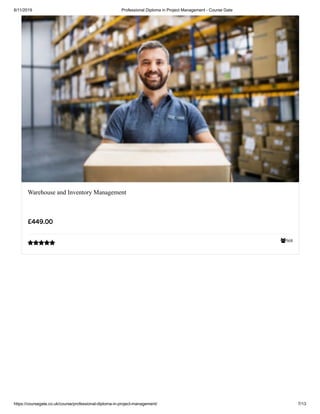 6/11/2019 Professional Diploma in Project Management - Course Gate
https://coursegate.co.uk/course/professional-diploma-in-project-management/ 7/13
568
Warehouse and Inventory Management
£449.00

 