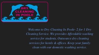 Welcome to Dry Cleaning In Poole- 2 for 1 Dry
Cleaning Service. We provides Affordable washing
service for students, Outsource dry cleaning
services for hotels & offices. Keep your family
clean with our domestic washing service.
 