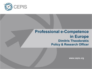 Professional e-Competence
                 in Europe
            Dimitris Theodorakis
       Policy & Research Officer
 