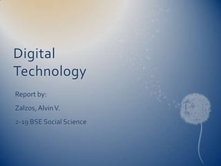 Digital Technology Report by: Zalzos, Alvin V. 2-19 BSE Social Science 