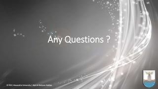 Any Questions ?
© PED| Alexandria University | Abd Al-Rahman Habiba
 