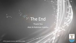 The End
Thank You
Abd Al-Rahman Habiba
© PED| Alexandria University | Abd Al-Rahman Habiba
 