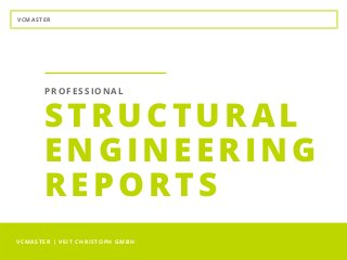 VCMASTER
VCMASTER | VEIT CHRISTOPH GMBH
STRUCTURAL
ENGINEERING
REPORTS
PROFESSIONAL
 