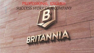 PROFESSIONAL ENGLISH
SUCCESS STORY OF A COMPANY
 