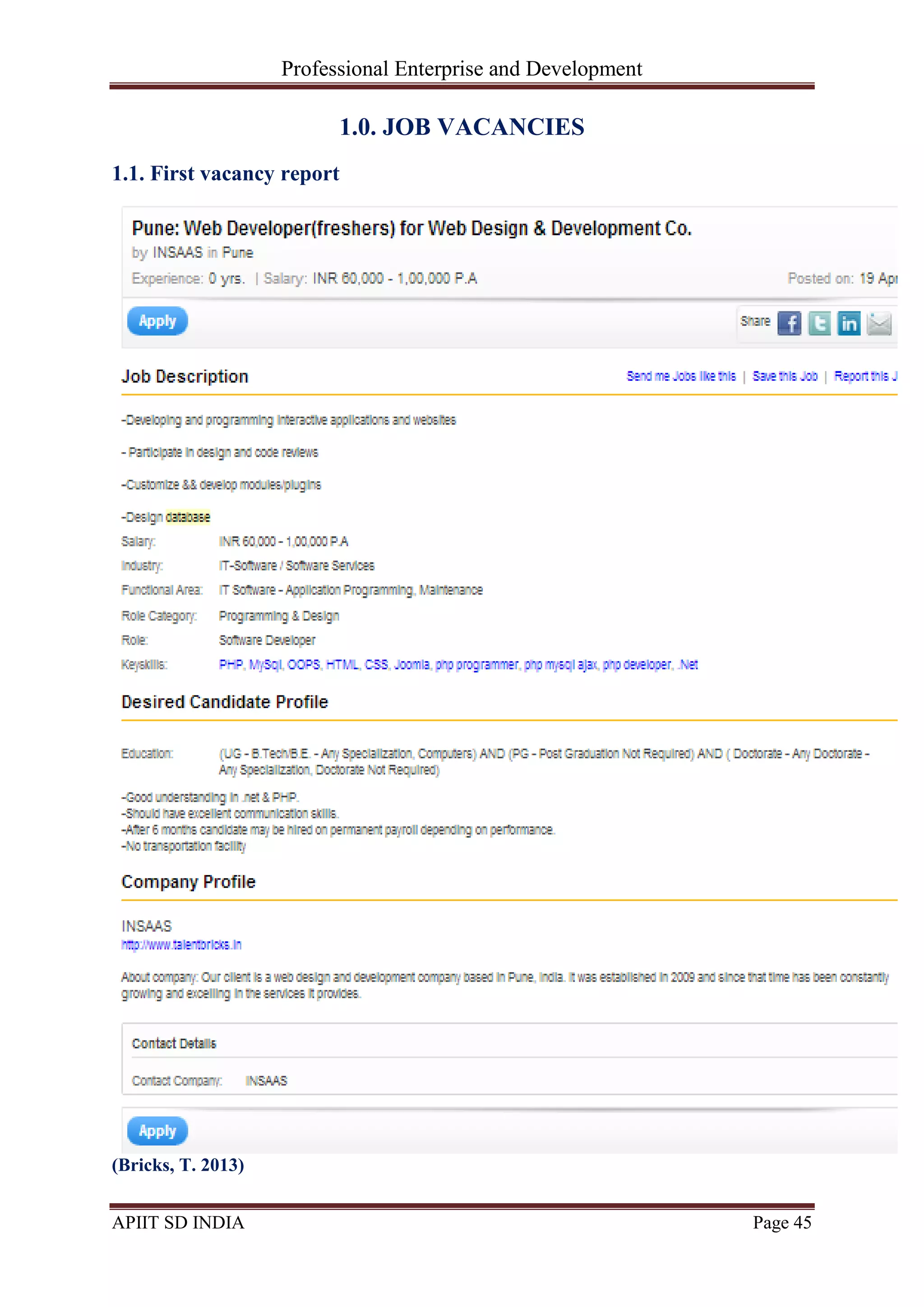 Professional Enterprise and Development
APIIT SD INDIA Page 45
1.0. JOB VACANCIES
1.1. First vacancy report
(Bricks, T. 2013)
 