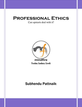 Professional Ethics
     Can upstarts deal with it?




        Freedom. Goodness. Growth




    Subhendu Pattnaiki
 