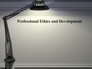 Professional Ethics and Development
 