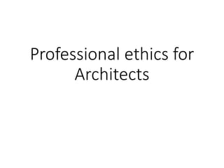 Professional ethics for
Architects
 
