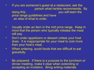 •   If you are someone’s guest at a restaurant, ask the
                     person what he/she recommends. By
    doing t...
