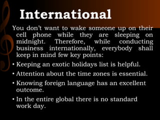 International
You don’t want to wake someone up on their
cell phone while they are sleeping on
midnight. Therefore, while ...