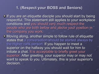 1. (Respect your BOSS and Seniors) <ul><li>If you are an etiquette disciple you should start by being respectful. This sta...