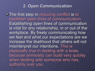 2. Open Communication <ul><li>The first step in  reducing conflict  is  to establish open lines of communication.  Establi...