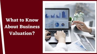 What to Know
About Business
Valuation?
 