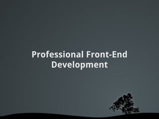 Professional Front-End
    Development
 