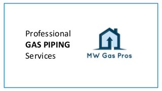 Professional
GAS PIPING
Services
 