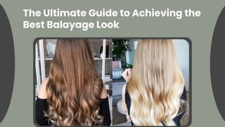 The Ultimate Guide to Achieving the
Best Balayage Look
 