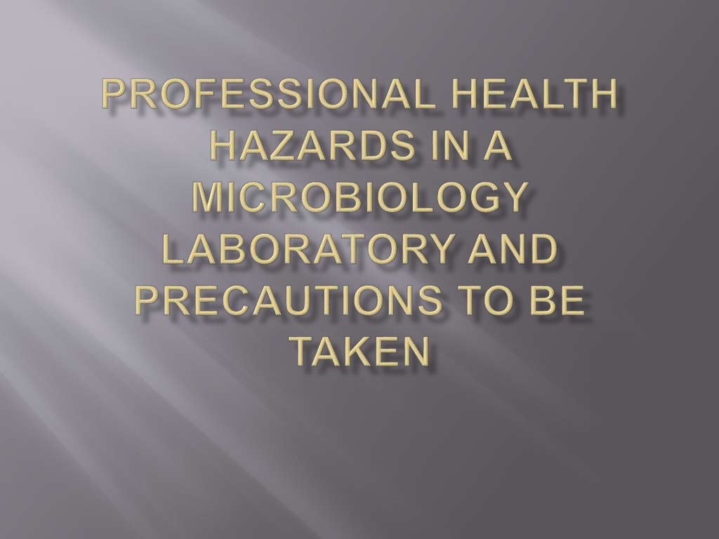 Professional health hazards in a microbiology laboratory and Precauti…