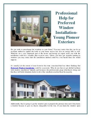 Professional help for preferred window installation young pioneer exteriors