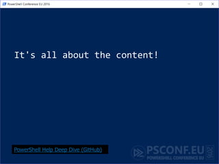 It's all about the content!
PowerShell Help Deep Dive (GitHub)
 