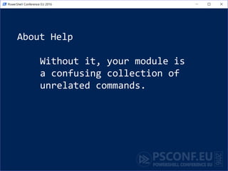 About Help
Without it, your module is
a confusing collection of
unrelated commands.
 