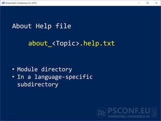 About Help file
about_<Topic>.help.txt
• Module directory
• In a language-specific
subdirectory
 
