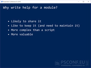Why write help for a module?
• Likely to share it
• Like to keep it (and need to maintain it)
• More complex than a script
• More valuable
 