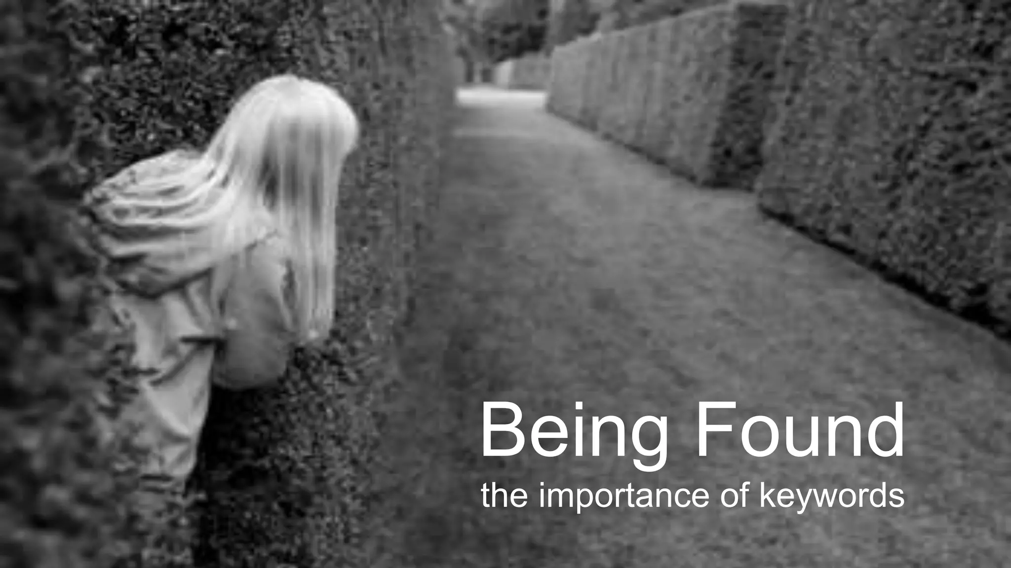 Being Found
the importance of keywords
 