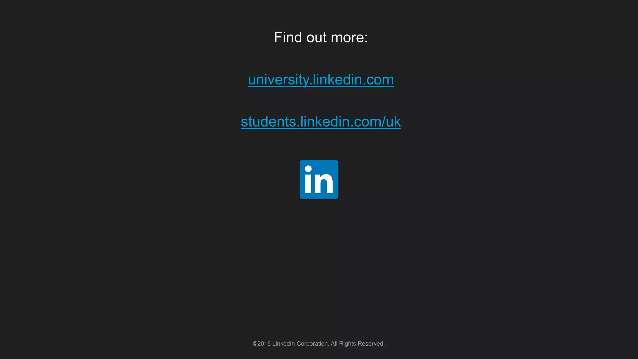 ©2015 LinkedIn Corporation. All Rights Reserved.
Find out more:
university.linkedin.com
students.linkedin.com/uk
 