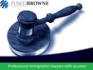 Professional Immigration lawyers with acumen
 