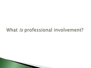 Professional involvement | PPTX