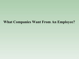 What Companies Want From An Employee? 
