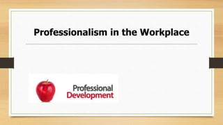 Professionalism in the Workplace
 