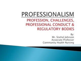 By:
Mr. Snehal Johnson
Associate Professor
Community Health Nursing
 