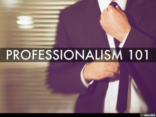 Professionalism 101
