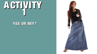 ACTIVITYACTIVITY
11
YEA OR NEY?YEA OR NEY?
 