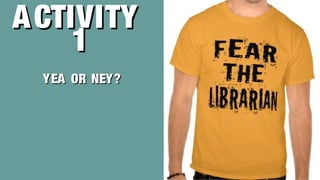 ACTIVITYACTIVITY
11
YEA OR NEY?YEA OR NEY?
 