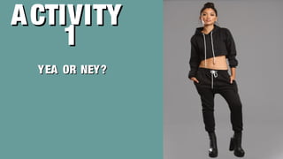 ACTIVITYACTIVITY
11
YEA OR NEY?YEA OR NEY?
 
