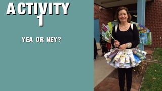 ACTIVITYACTIVITY
11
YEA OR NEY?YEA OR NEY?
 
