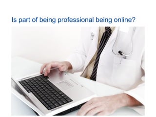 Is part of being professional being online?
 