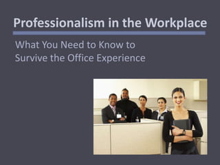 Professionalism in the Workplace What You Need to Know to Survive the Office Experience 