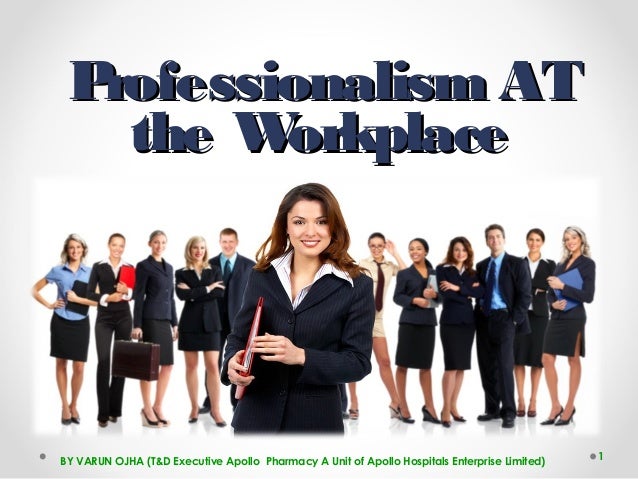 professionalism in the workplace professionalism at work