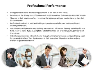 Professional behaviour
• Have a clear-cut divide between your
personal life and professional life. There is
a famous sayin...