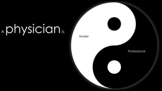 A physicianis
Healer
Professional
 