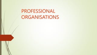 PROFESSIONAL
ORGANISATIONS
 