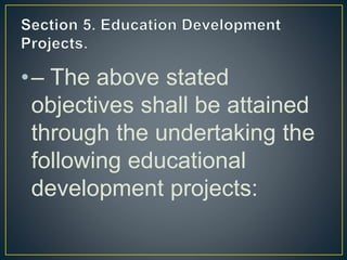 •– The above stated
objectives shall be attained
through the undertaking the
following educational
development projects:
 